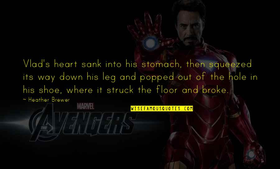 Hole In Your Heart Quotes By Heather Brewer: Vlad's heart sank into his stomach, then squeezed Hole In Your Heart Quotes By Heather Brewer: Vlad's heart sank into his stomach, then squeezed