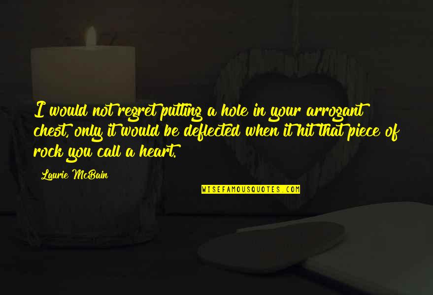 Hole In Your Heart Quotes By Laurie McBain: I would not regret putting a hole in Hole In Your Heart Quotes By Laurie McBain: I would not regret putting a hole in