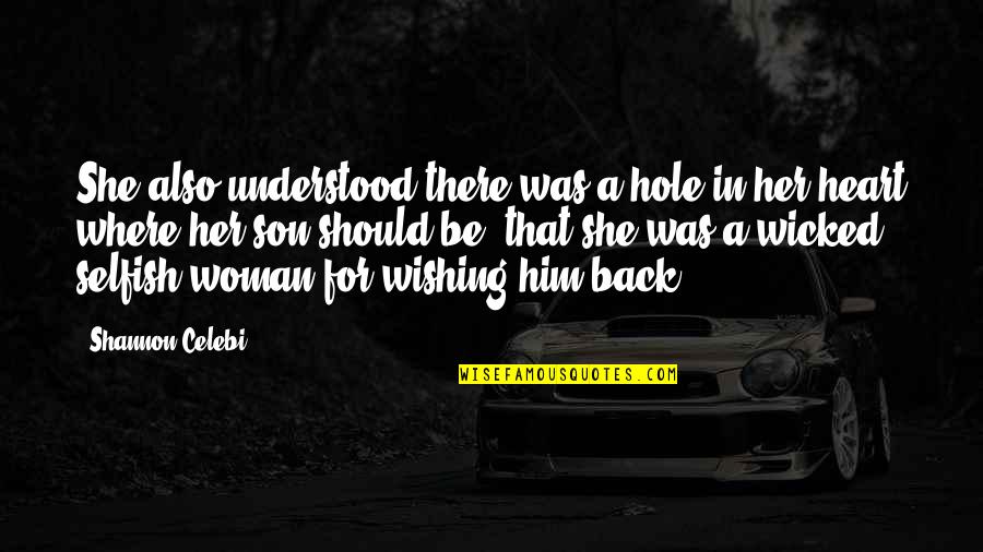 Hole In Your Heart Quotes By Shannon Celebi: She also understood there was a hole in Hole In Your Heart Quotes By Shannon Celebi: She also understood there was a hole in