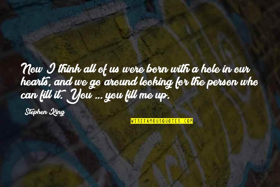 Hole In Your Heart Quotes By Stephen King: Now I think all of us were born Hole In Your Heart Quotes By Stephen King: Now I think all of us were born