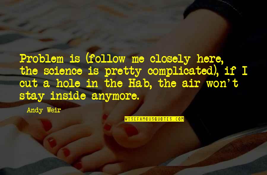 Hole Quotes By Andy Weir: Problem is (follow me closely here, the science