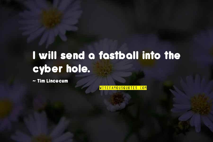 Hole Quotes By Tim Lincecum: I will send a fastball into the cyber