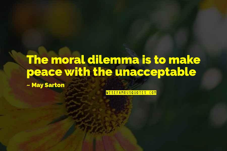 Holea Huelva Quotes By May Sarton: The moral dilemma is to make peace with