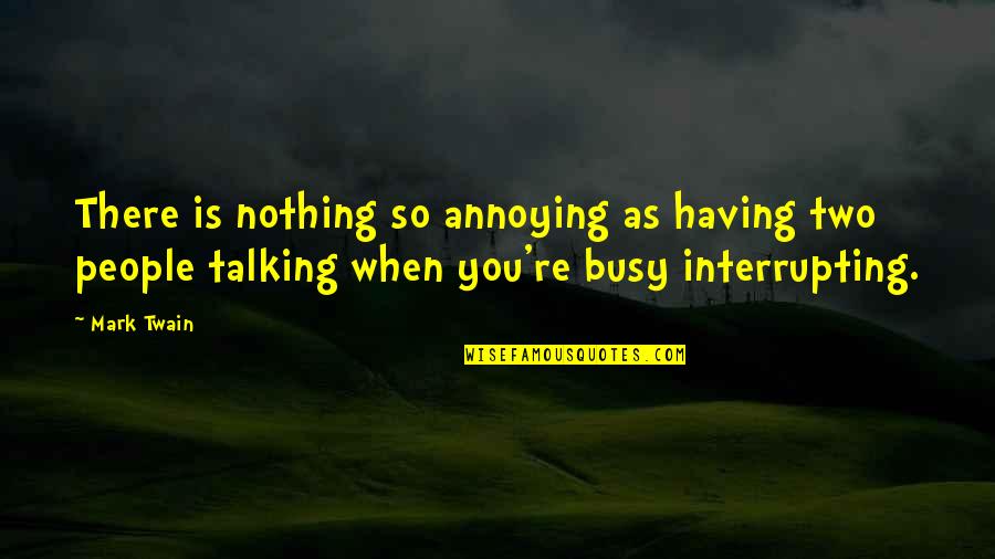 Holeandaheartbeat Quotes By Mark Twain: There is nothing so annoying as having two