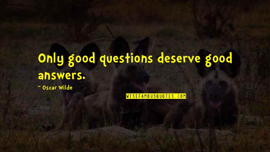 Holeaphobia Quotes By Oscar Wilde: Only good questions deserve good answers. Holeaphobia Quotes By Oscar Wilde: Only good questions deserve good answers.
