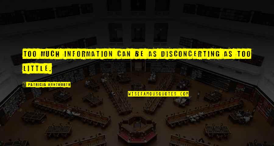 Holeaphobia Quotes By Patricia Wentworth: Too much information can be as disconcerting as Holeaphobia Quotes By Patricia Wentworth: Too much information can be as disconcerting as