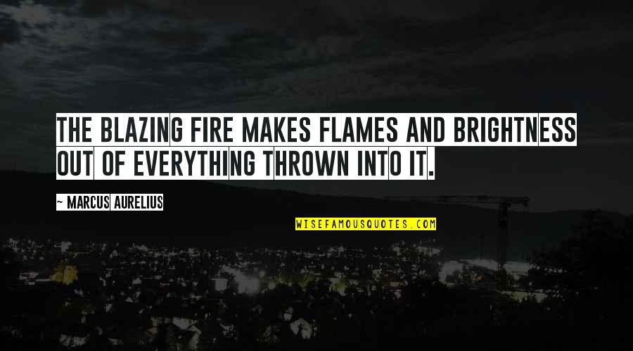 Holeckova Olomouc Quotes By Marcus Aurelius: The blazing fire makes flames and brightness out