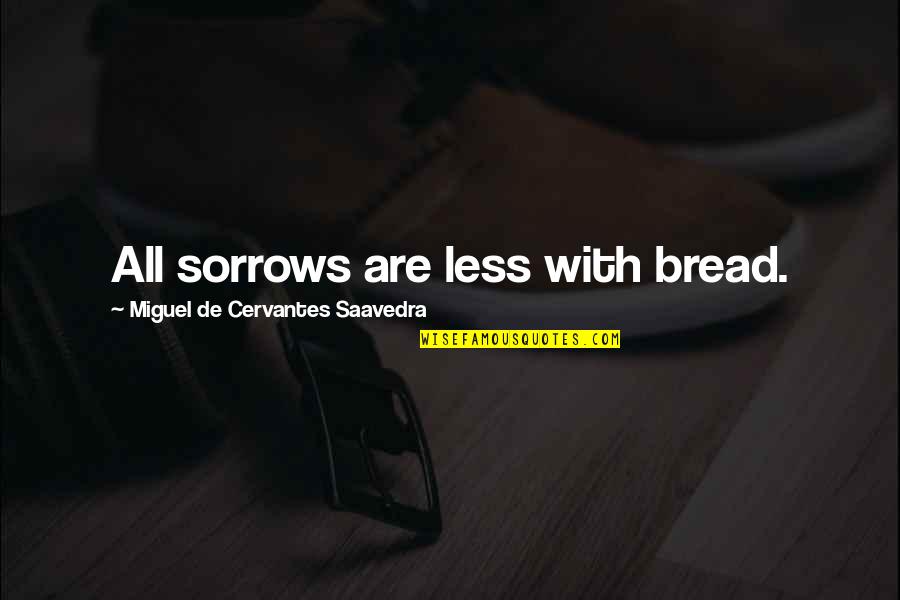 Holeckova Olomouc Quotes By Miguel De Cervantes Saavedra: All sorrows are less with bread.
