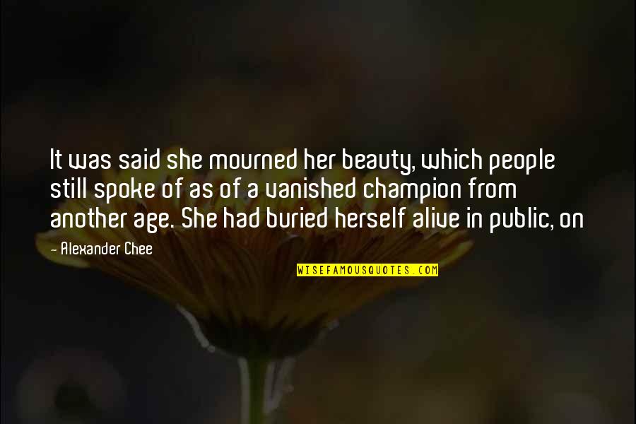 Holed Quotes By Alexander Chee: It was said she mourned her beauty, which