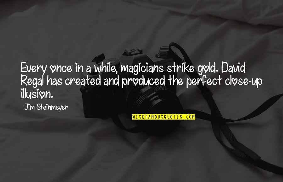 Holed Quotes By Jim Steinmeyer: Every once in a while, magicians strike gold. Holed Quotes By Jim Steinmeyer: Every once in a while, magicians strike gold.