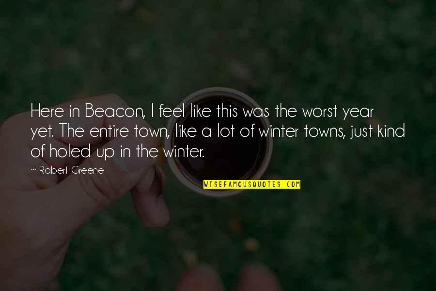 Holed Quotes By Robert Greene: Here in Beacon, I feel like this was