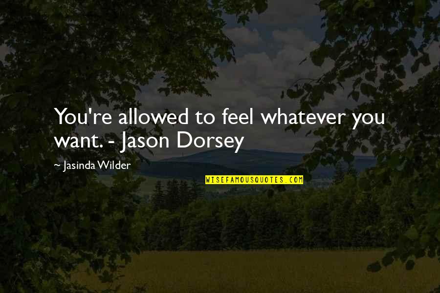 Holehouse Dental Quotes By Jasinda Wilder: You're allowed to feel whatever you want. -