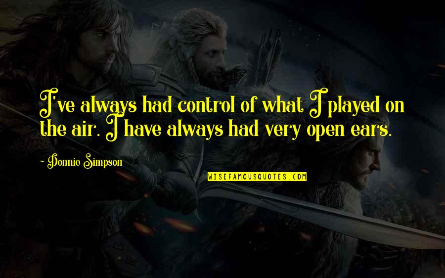 Holeitagi Quotes By Donnie Simpson: I've always had control of what I played Holeitagi Quotes By Donnie Simpson: I've always had control of what I played