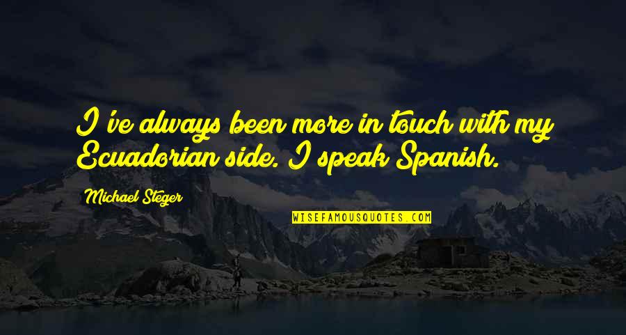 Holender 5 4 Quotes By Michael Steger: I've always been more in touch with my
