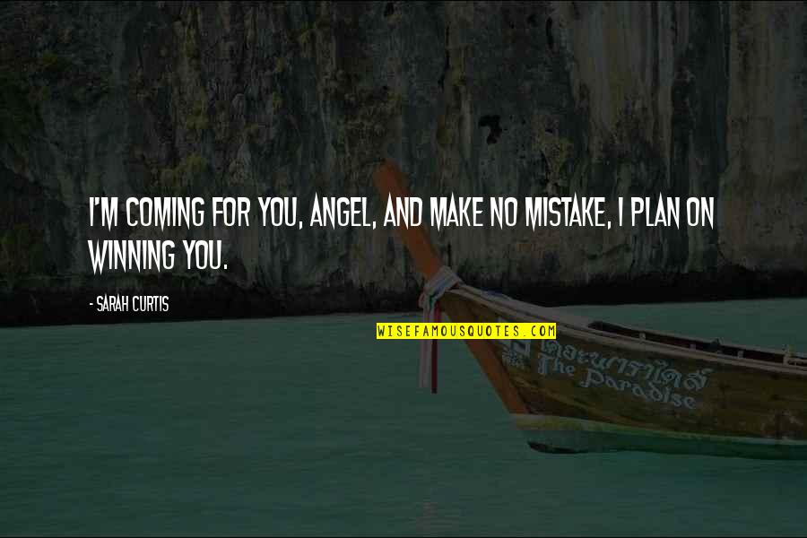 Holender 5 4 Quotes By Sarah Curtis: I'm coming for you, Angel, and make no