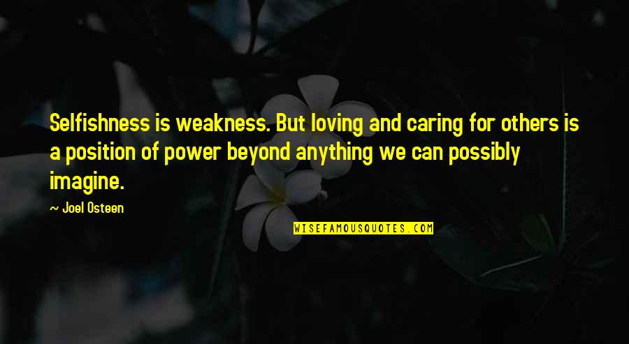 Holes By Louis Sachar Quotes By Joel Osteen: Selfishness is weakness. But loving and caring for