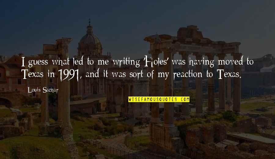 Holes By Louis Sachar Quotes By Louis Sachar: I guess what led to me writing 'Holes'