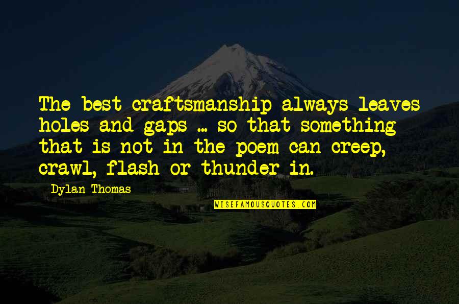 Holes Holes In 3 Quotes By Dylan Thomas: The best craftsmanship always leaves holes and gaps Holes Holes In 3 Quotes By Dylan Thomas: The best craftsmanship always leaves holes and gaps