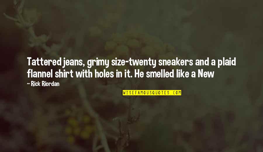 Holes In Jeans Quotes By Rick Riordan: Tattered jeans, grimy size-twenty sneakers and a plaid