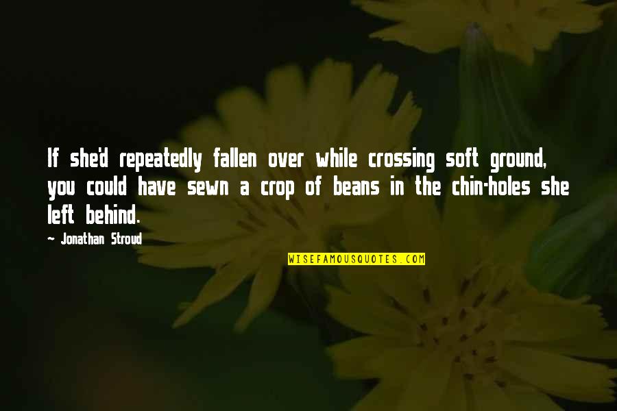 Holes In The Ground Quotes By Jonathan Stroud: If she'd repeatedly fallen over while crossing soft Holes In The Ground Quotes By Jonathan Stroud: If she'd repeatedly fallen over while crossing soft