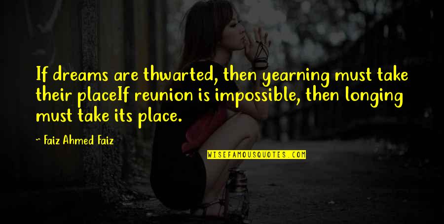 Holes In The Wall Quotes By Faiz Ahmed Faiz: If dreams are thwarted, then yearning must take Holes In The Wall Quotes By Faiz Ahmed Faiz: If dreams are thwarted, then yearning must take