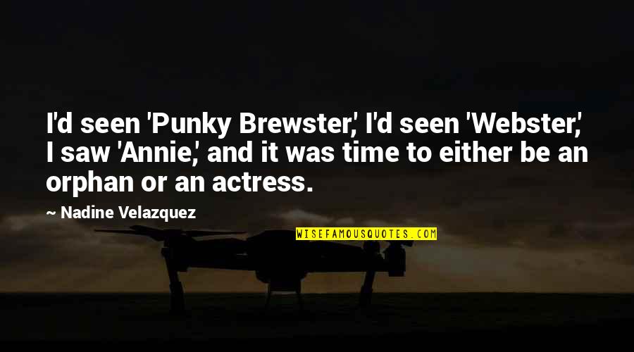 Holes In The Wall Quotes By Nadine Velazquez: I'd seen 'Punky Brewster,' I'd seen 'Webster,' I Holes In The Wall Quotes By Nadine Velazquez: I'd seen 'Punky Brewster,' I'd seen 'Webster,' I