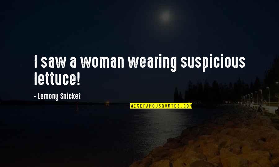 Holes Magnet Quotes By Lemony Snicket: I saw a woman wearing suspicious lettuce!
