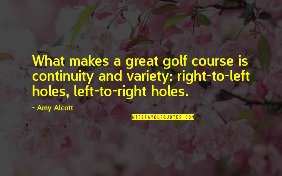 Holes Quotes By Amy Alcott: What makes a great golf course is continuity