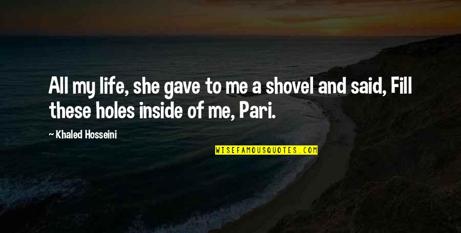 Holes Quotes By Khaled Hosseini: All my life, she gave to me a