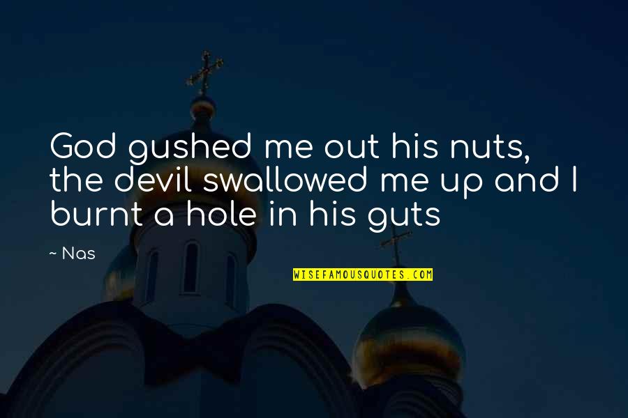Holes Quotes By Nas: God gushed me out his nuts, the devil