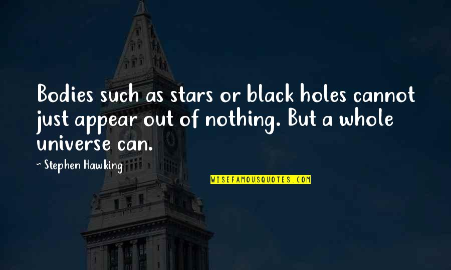 Holes Quotes By Stephen Hawking: Bodies such as stars or black holes cannot