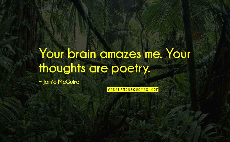 Holes Zigzag Quotes By Jamie McGuire: Your brain amazes me. Your thoughts are poetry.