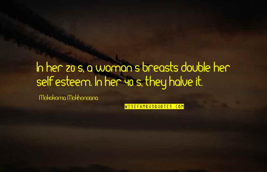 Holes Zigzag Quotes By Mokokoma Mokhonoana: In her 20's, a woman's breasts double her