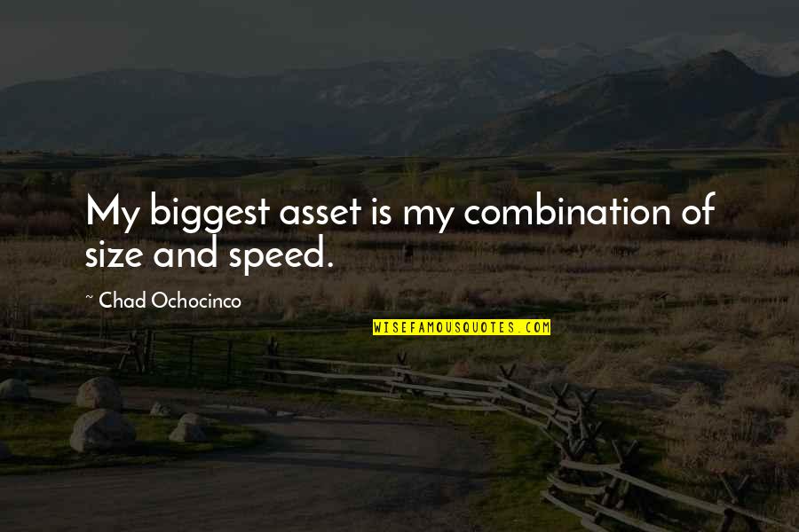Holevas Mckee Quotes By Chad Ochocinco: My biggest asset is my combination of size Holevas Mckee Quotes By Chad Ochocinco: My biggest asset is my combination of size