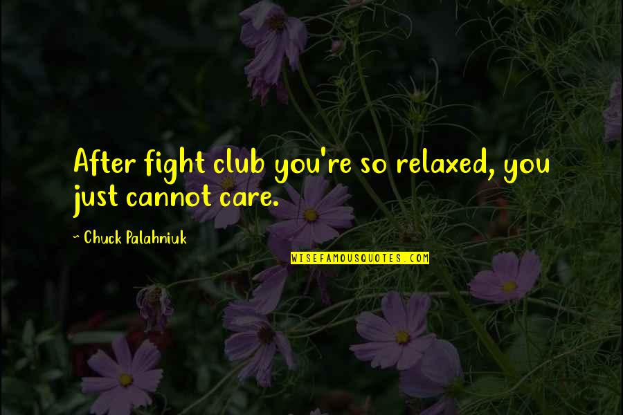 Holewinski Class Quotes By Chuck Palahniuk: After fight club you're so relaxed, you just Holewinski Class Quotes By Chuck Palahniuk: After fight club you're so relaxed, you just