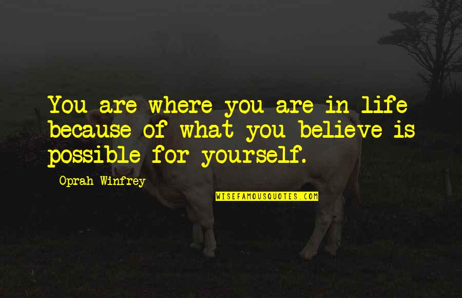 Holewinski Class Quotes By Oprah Winfrey: You are where you are in life because