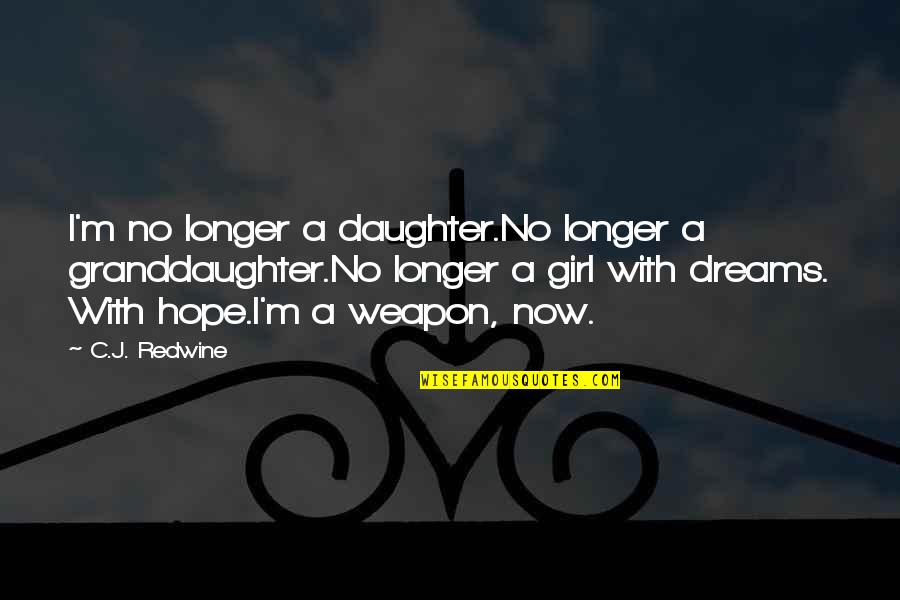 Holey Moley Quotes By C.J. Redwine: I'm no longer a daughter.No longer a granddaughter.No Holey Moley Quotes By C.J. Redwine: I'm no longer a daughter.No longer a granddaughter.No