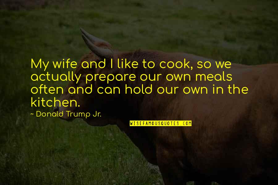 Holey Moley Quotes By Donald Trump Jr.: My wife and I like to cook, so Holey Moley Quotes By Donald Trump Jr.: My wife and I like to cook, so