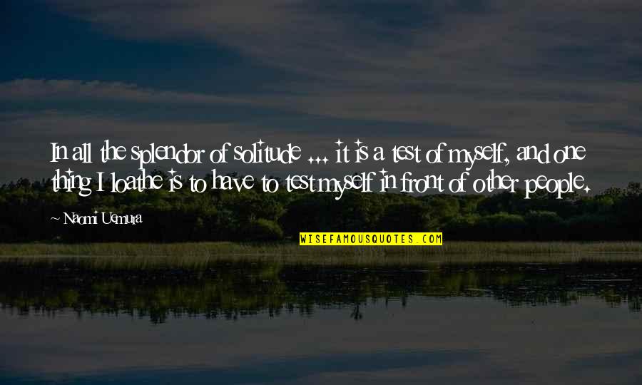 Holey Moley Quotes By Naomi Uemura: In all the splendor of solitude ... it Holey Moley Quotes By Naomi Uemura: In all the splendor of solitude ... it
