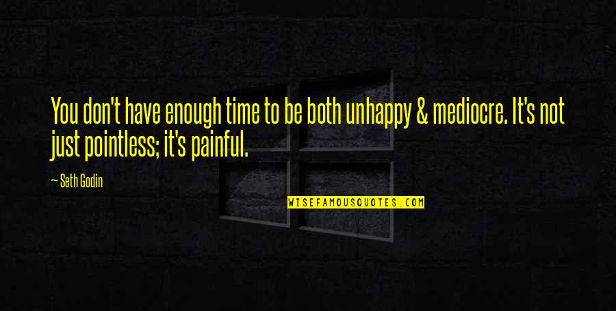 Holey Moley Quotes By Seth Godin: You don't have enough time to be both Holey Moley Quotes By Seth Godin: You don't have enough time to be both