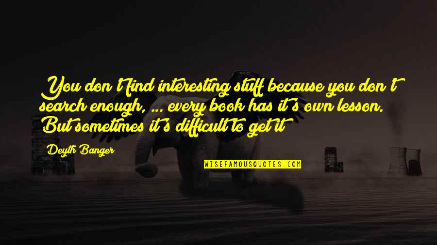 Holgado En Quotes By Deyth Banger: You don't find interesting stuff because you don't Holgado En Quotes By Deyth Banger: You don't find interesting stuff because you don't