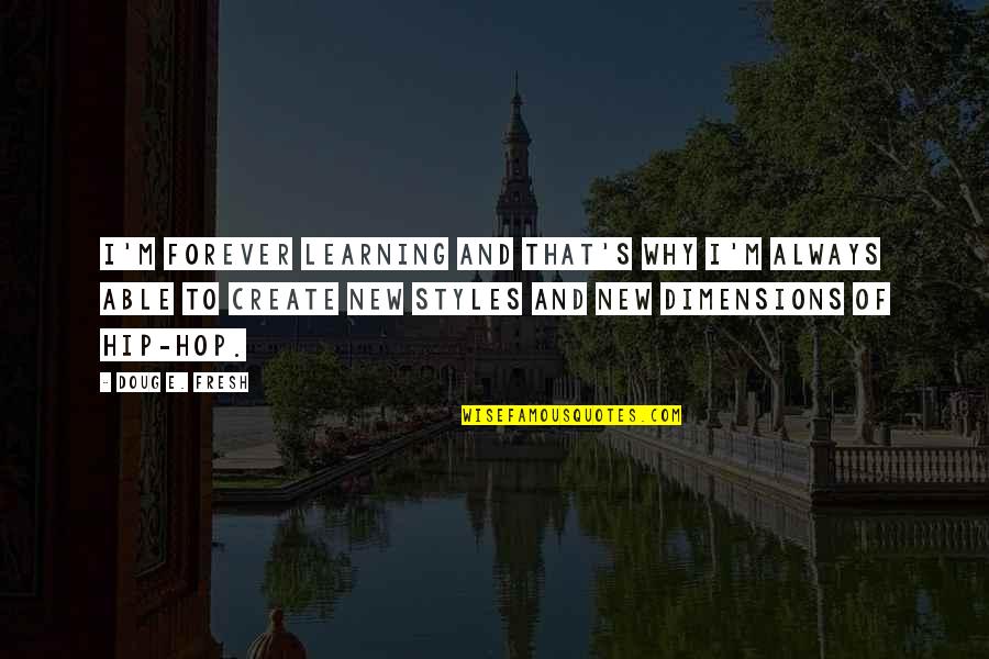 Holgado En Quotes By Doug E. Fresh: I'm forever learning and that's why I'm always Holgado En Quotes By Doug E. Fresh: I'm forever learning and that's why I'm always