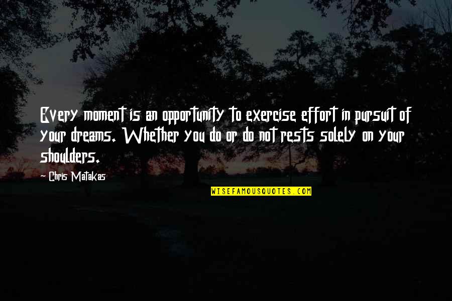 Holgado Guitar Quotes By Chris Matakas: Every moment is an opportunity to exercise effort