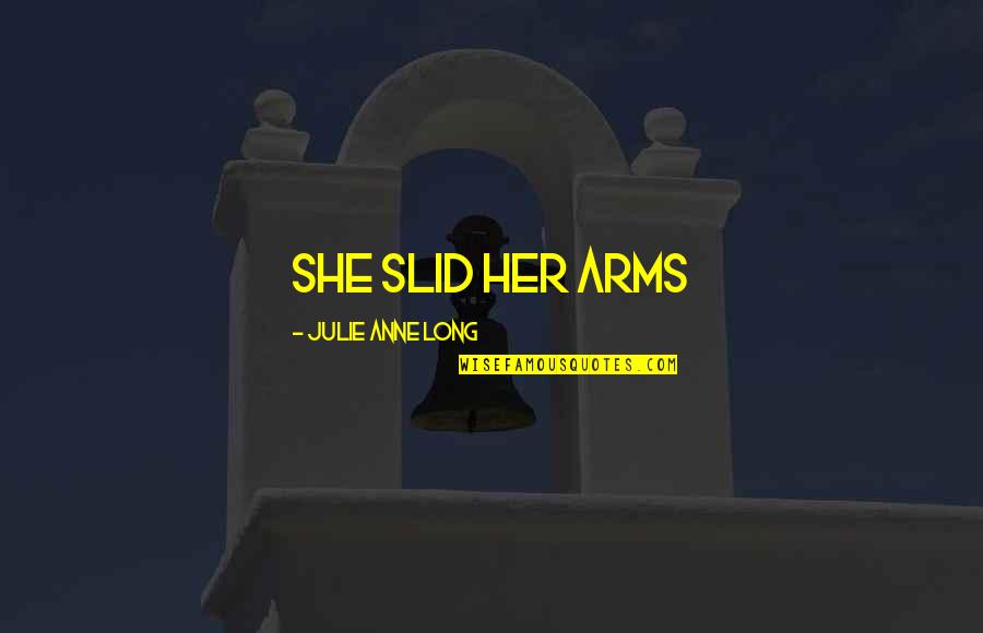 Holger Czukay Quotes By Julie Anne Long: She slid her arms Holger Czukay Quotes By Julie Anne Long: She slid her arms