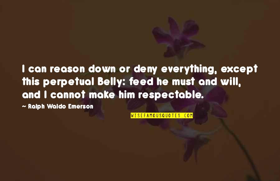 Holgerrri Quotes By Ralph Waldo Emerson: I can reason down or deny everything, except