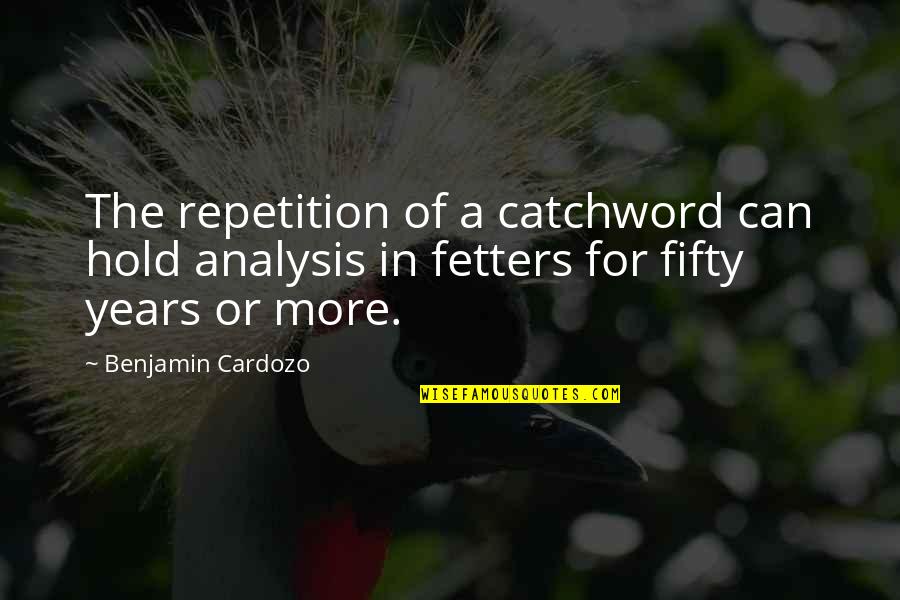 Holgies Quotes By Benjamin Cardozo: The repetition of a catchword can hold analysis