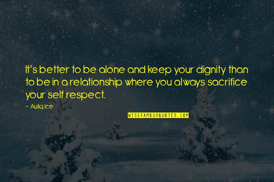 Holgura De Una Quotes By Auliq Ice: It's better to be alone and keep your Holgura De Una Quotes By Auliq Ice: It's better to be alone and keep your