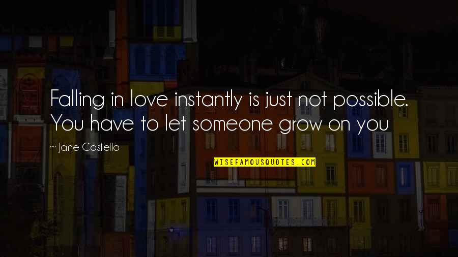 Holi 2016 Quotes By Jane Costello: Falling in love instantly is just not possible.