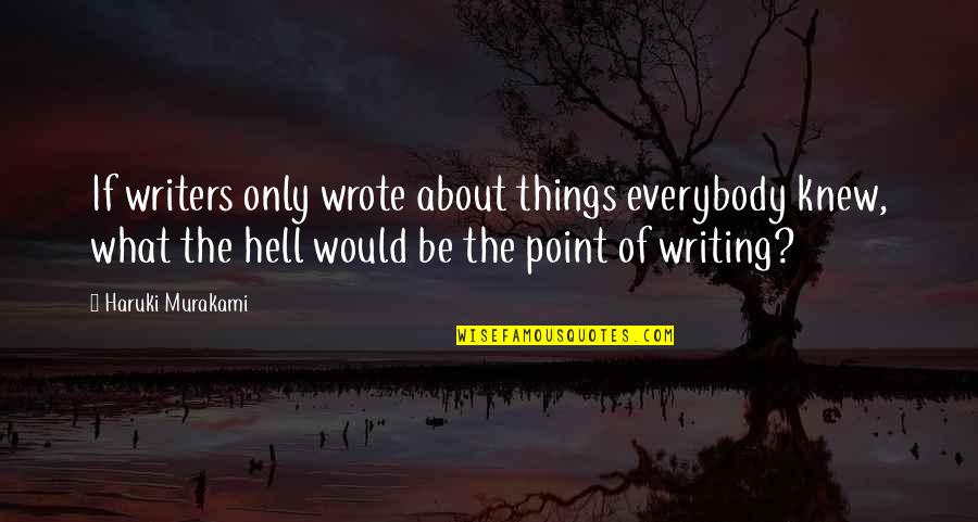 Holi Ke Rang Quotes By Haruki Murakami: If writers only wrote about things everybody knew,