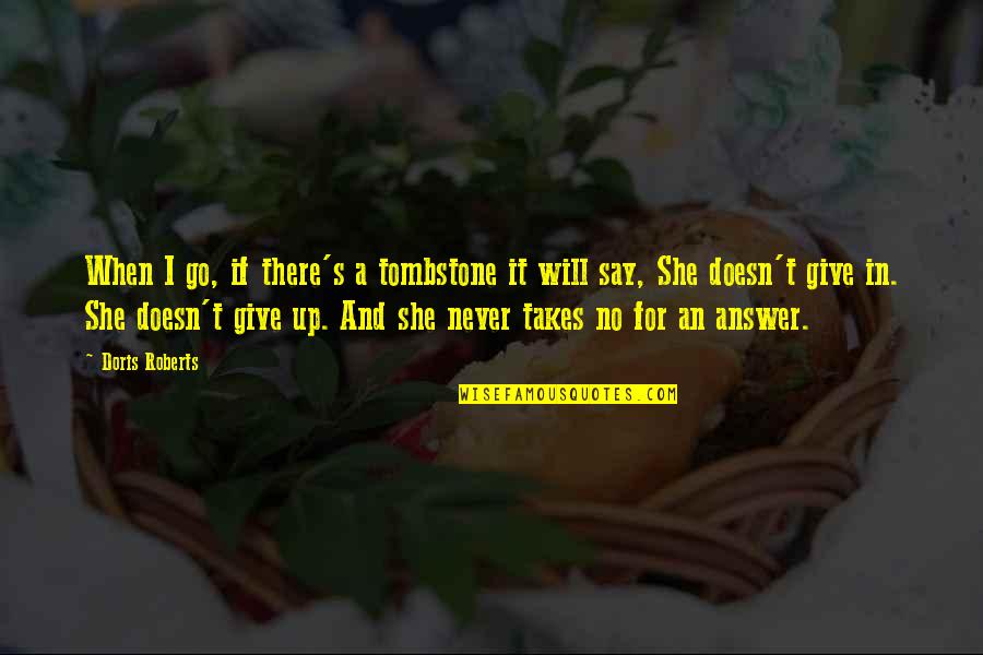 Holi Ki Quotes By Doris Roberts: When I go, if there's a tombstone it